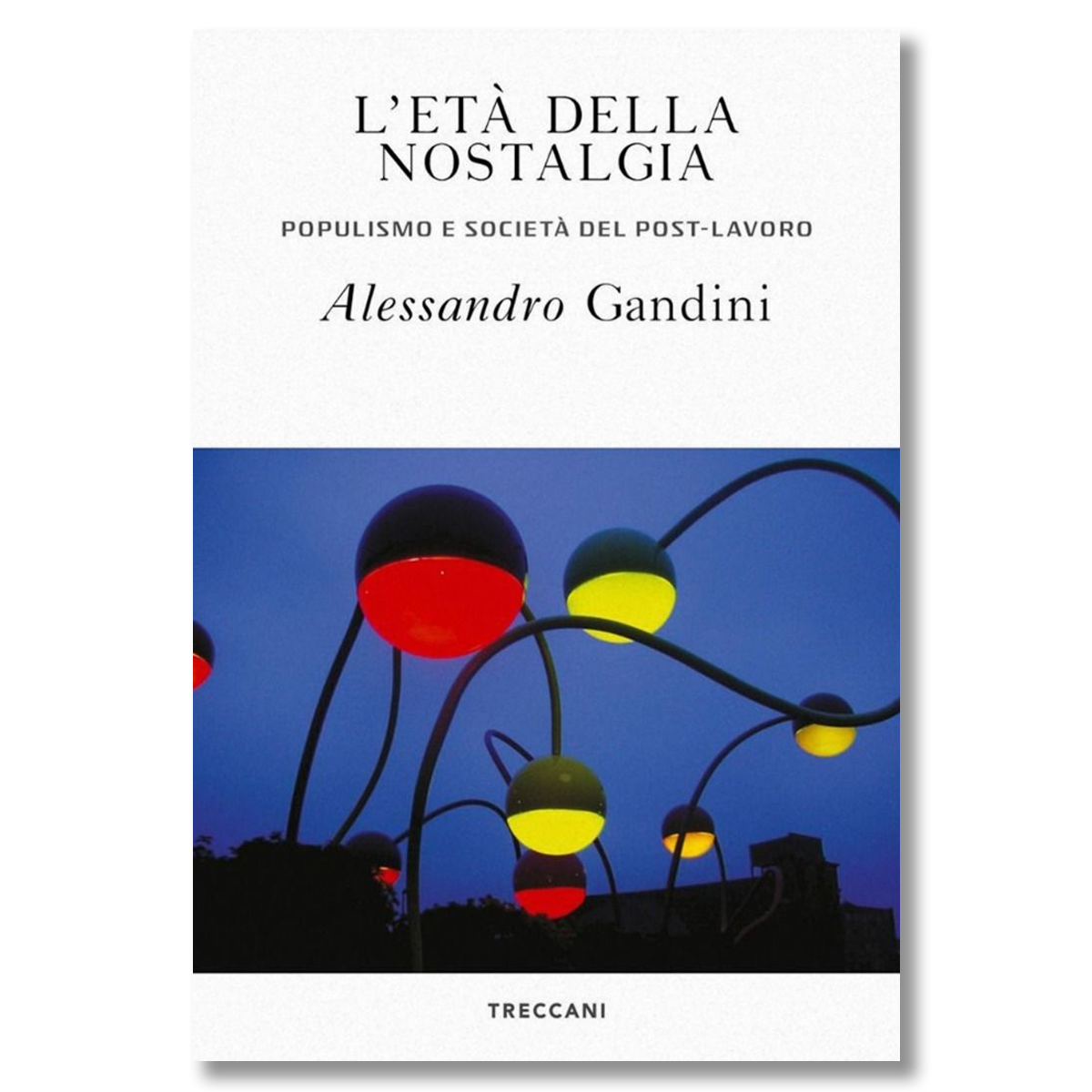 images L'età della nostalgia. Populismo e società del post-lavoro - immagine 1
