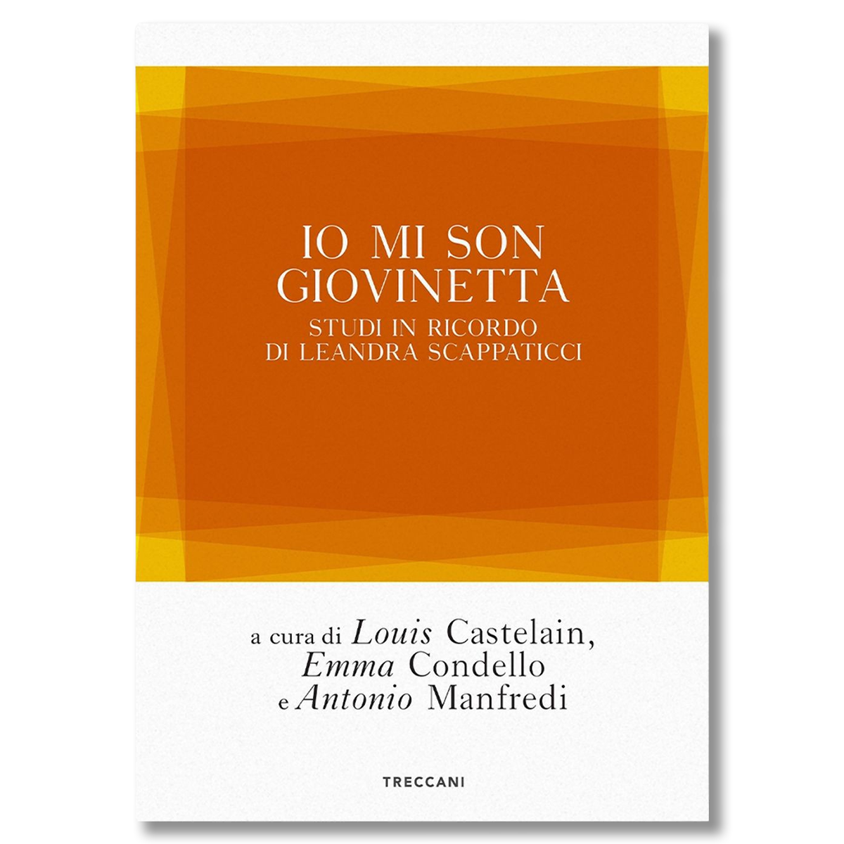 images Io mi son giovinetta. Studi in ricordo di Leandra Scappaticci, Castelain, Louis; Condello, Emma; Manfredi, Antonio - immagine 1
